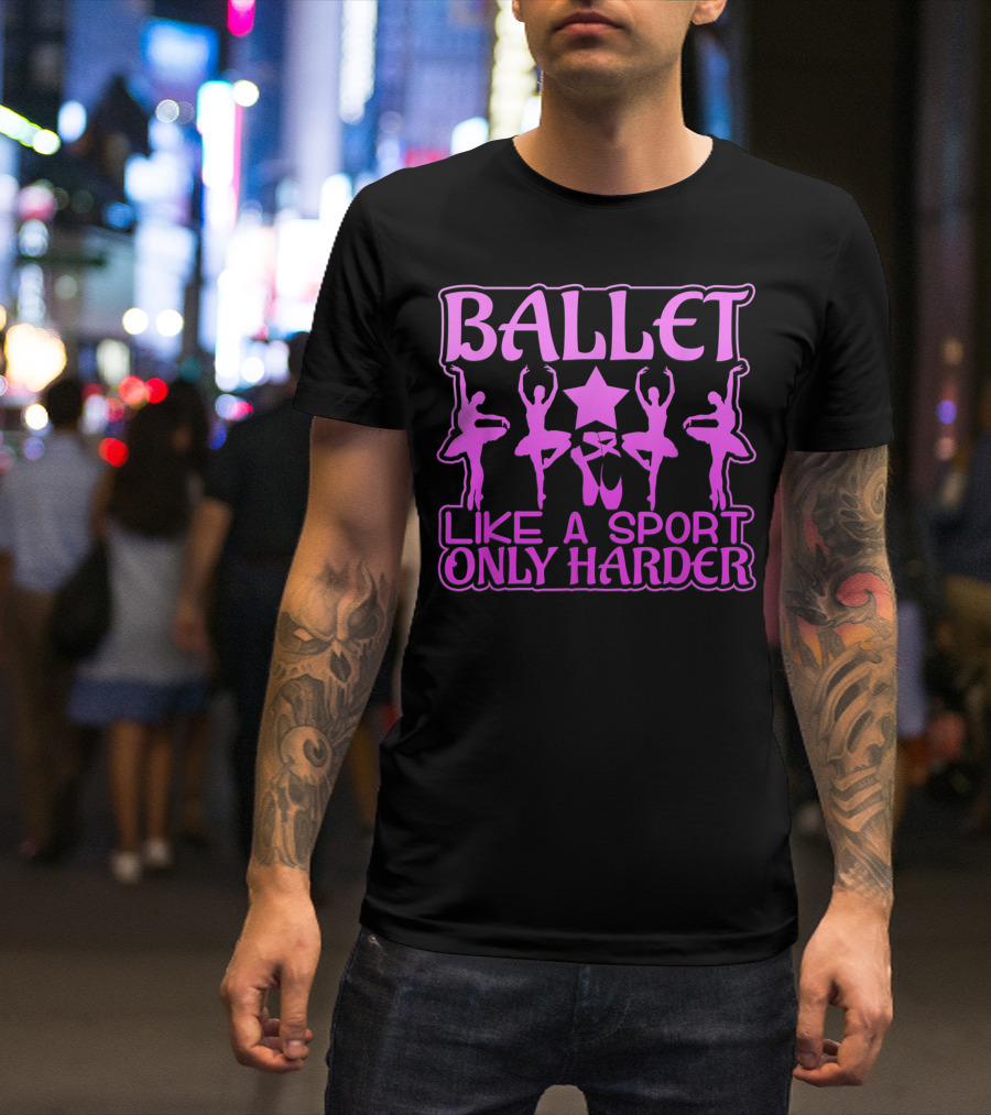 Ballet Like A Sport Only Harder Dance Silhouettes And Star T-Shirt