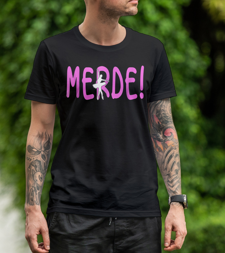 Merde Ballet Dancing Ballerina Break A Leg T-Shirt
