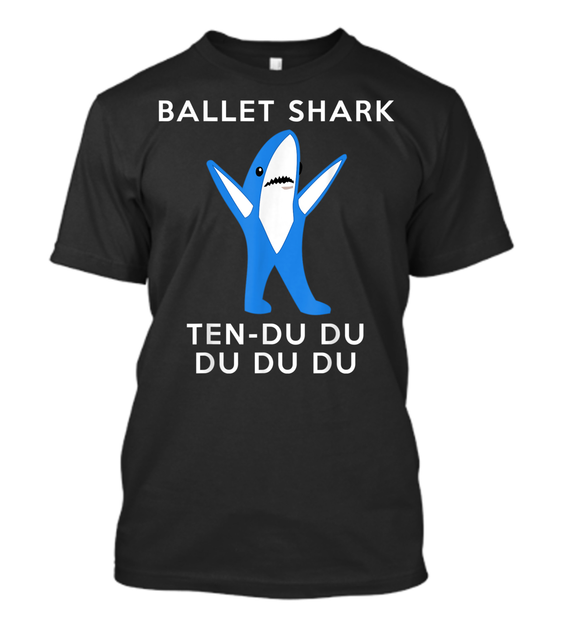 Ballet Shark Ten Du Du Du Du Du Dance Humor T-Shirt