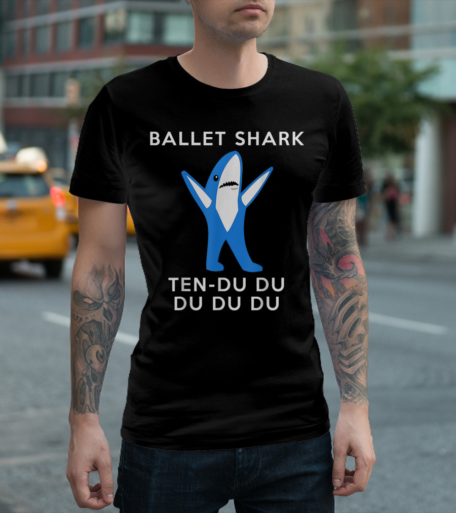 Ballet Shark Ten Du Du Du Du Du Dance Humor T-Shirt