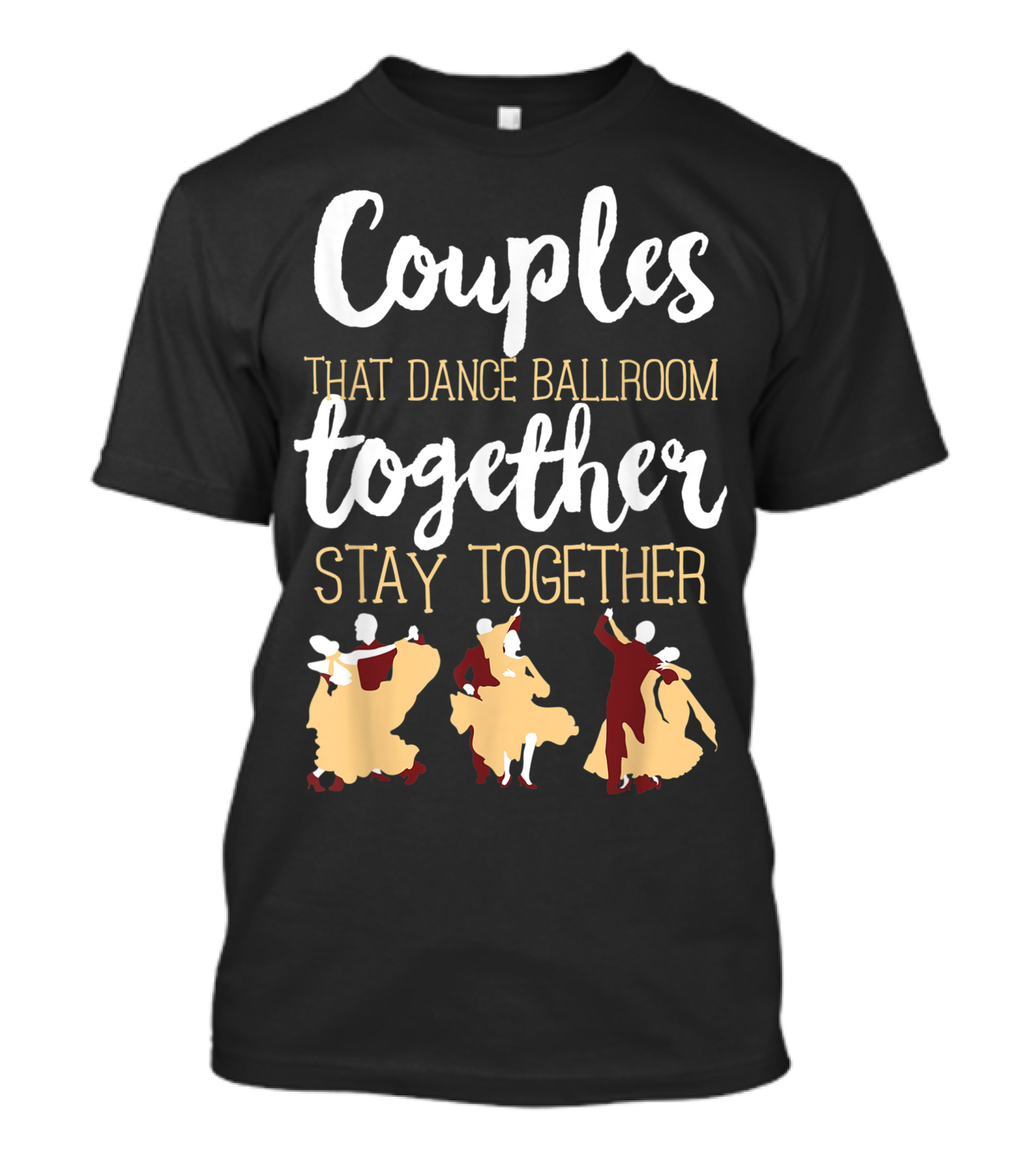 Couples That Dance Ballroom Together Stay Together Dancer Women Men Dance T-Shirt