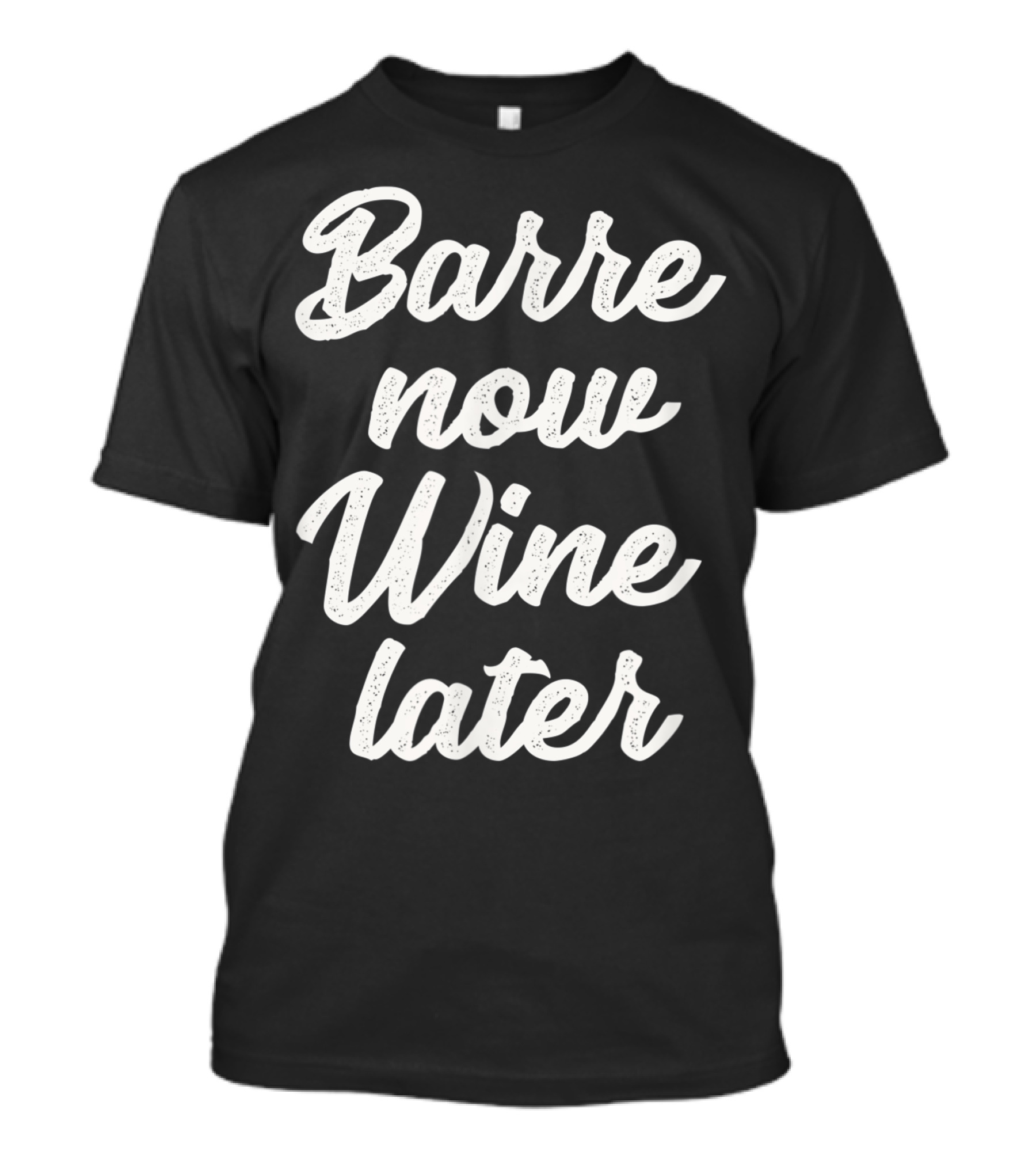 Barre Now Wine Later Ballet Workout Wine Drinker T-Shirt