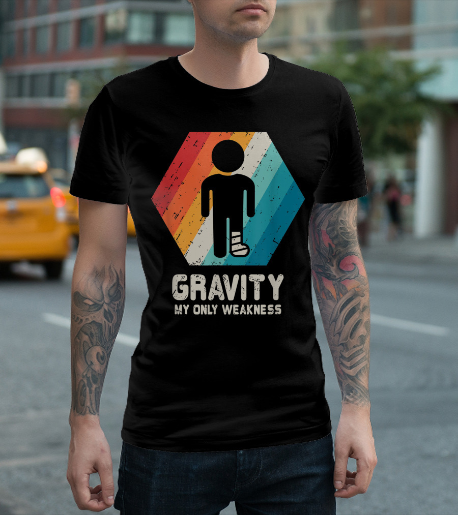 Gravity My Only Weakness Broken Leg Ankle Injury Get Well Soon T-Shirt