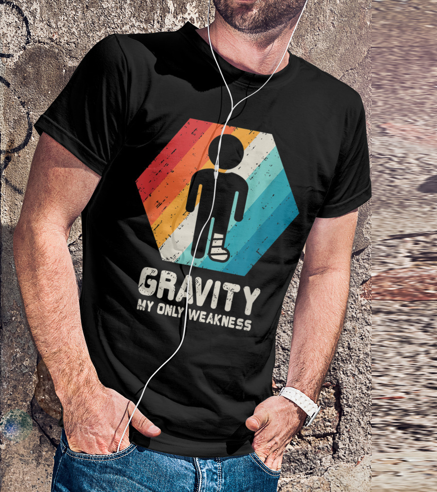 Gravity My Only Weakness Broken Leg Ankle Injury Get Well Soon T-Shirt