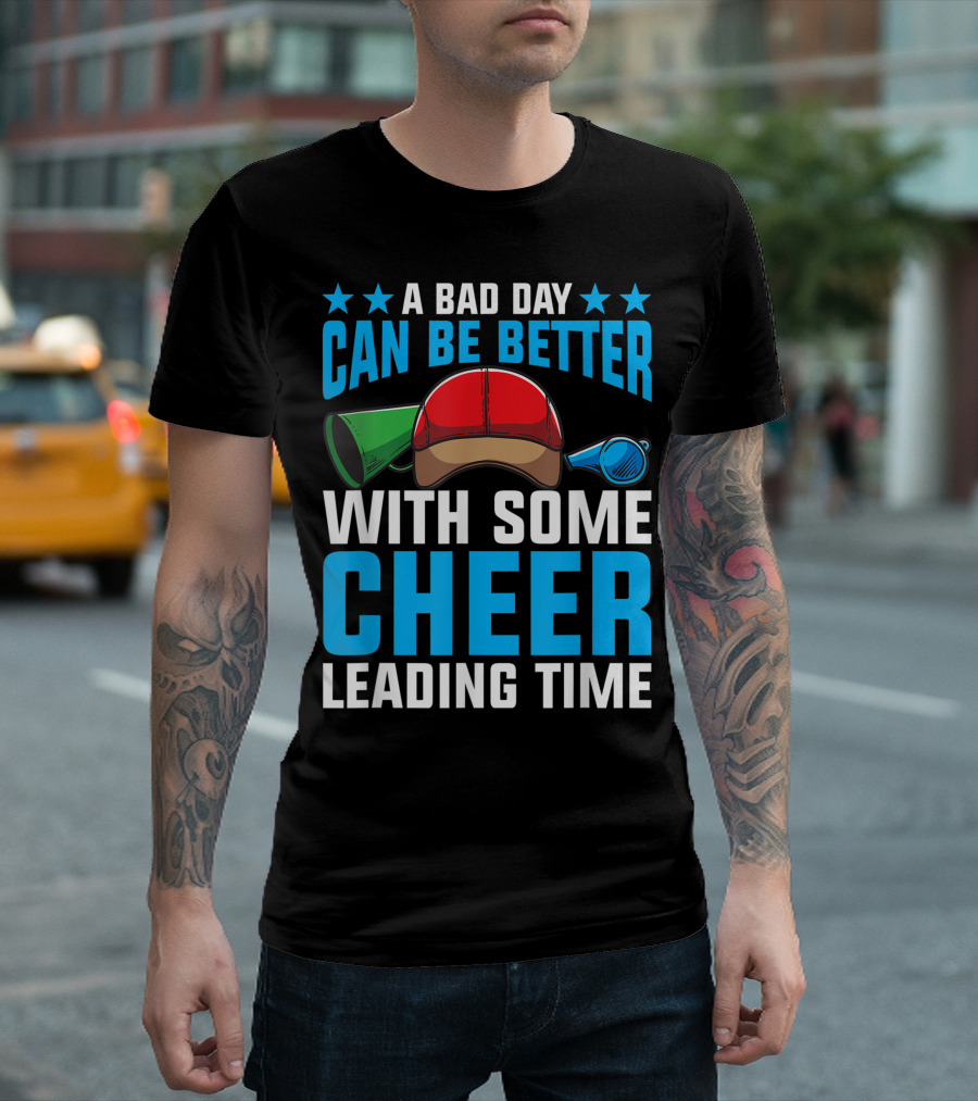 A Bad Day Can Be Better With Some Cheerleading Time T-Shirt