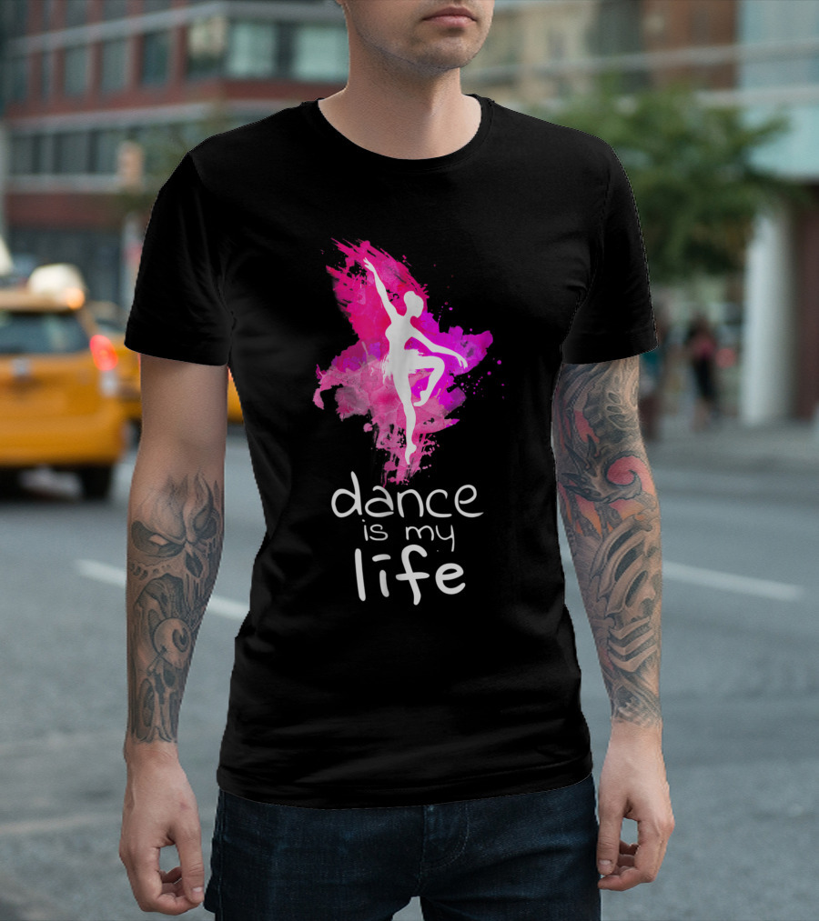 Dance Is My Life Ballerina Ballet Dancers T-Shirt