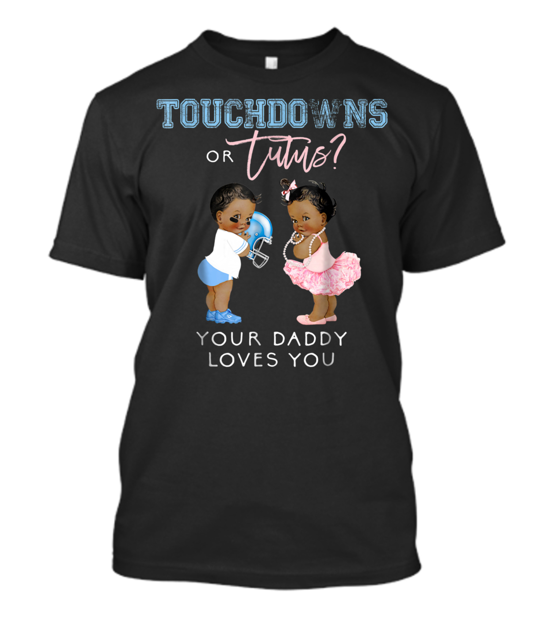 Touchdowns Or Tutus Your Daddy Loves You Baby Shower T-Shirt