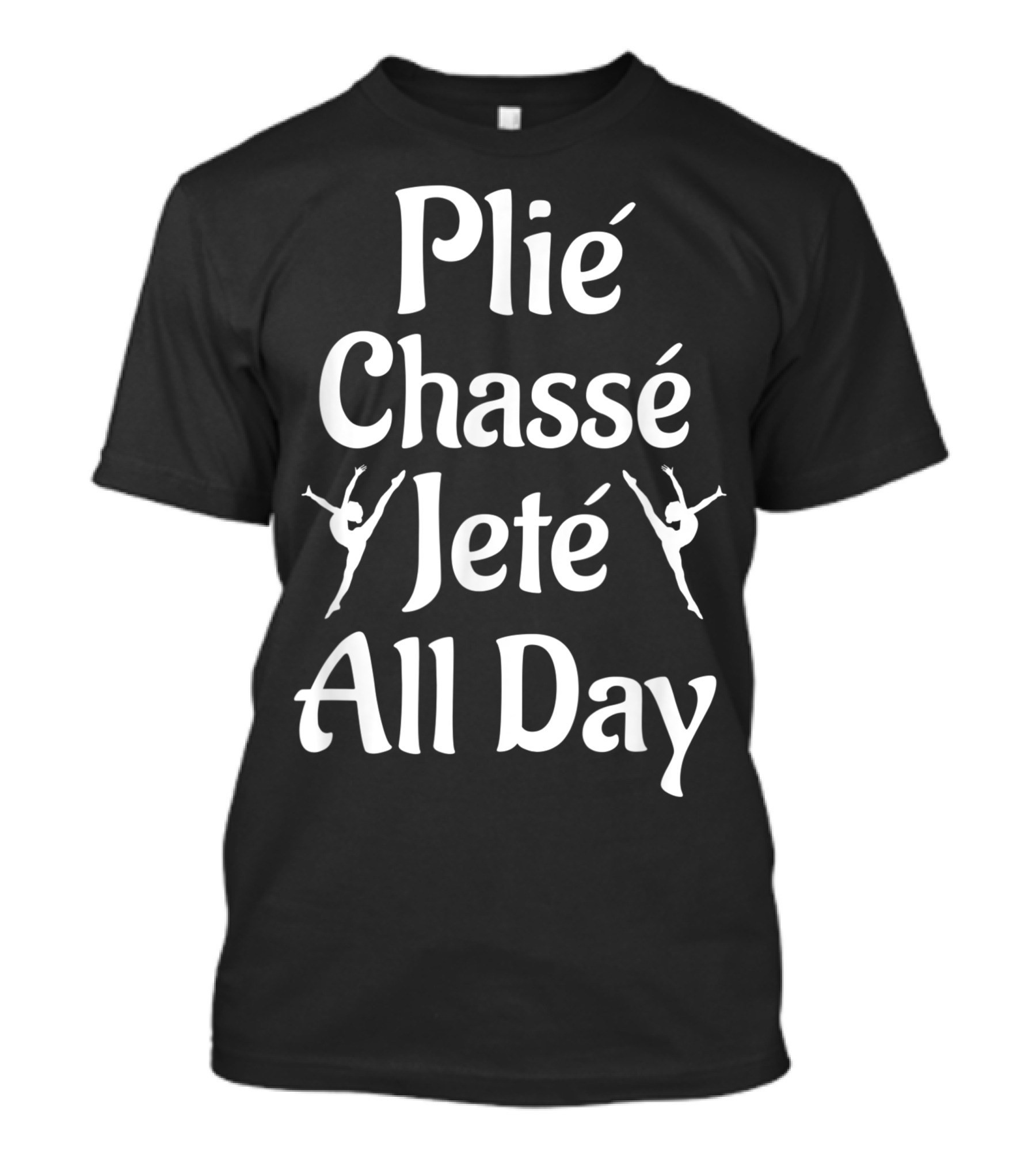 Plie Chasse Jete All Day Ballet Girls Dancing Heart Love Ballet T-Shirt