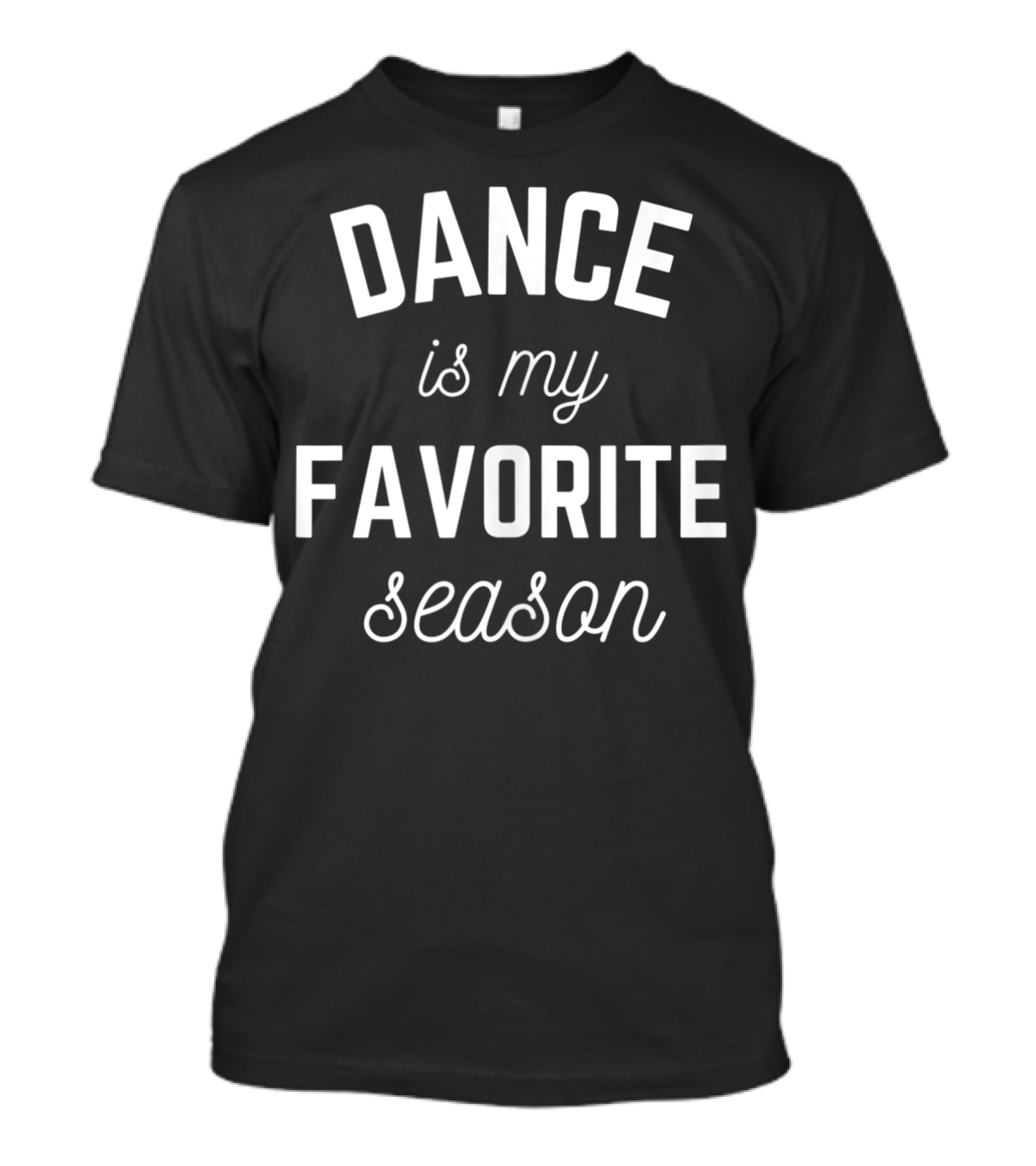 Dance Is My Favorite Season Ballet Theatre Line Dancer T-Shirt
