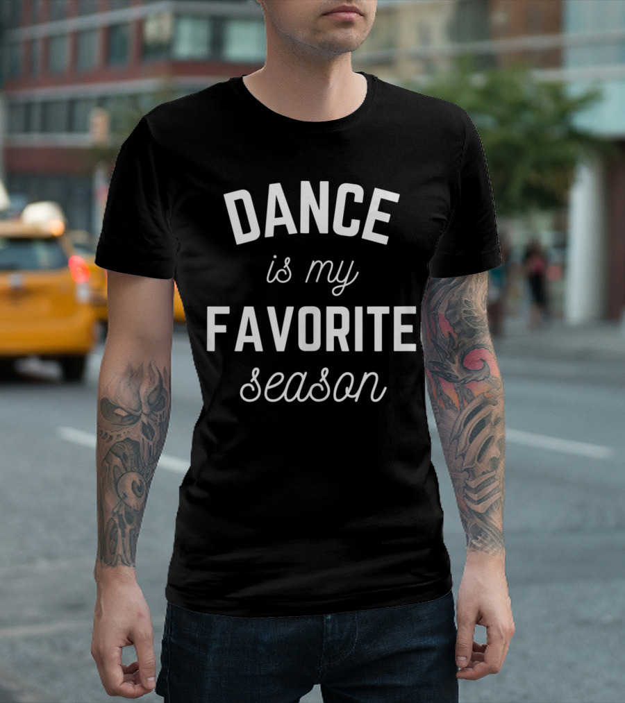 Dance Is My Favorite Season Ballet Theatre Line Dancer T-Shirt