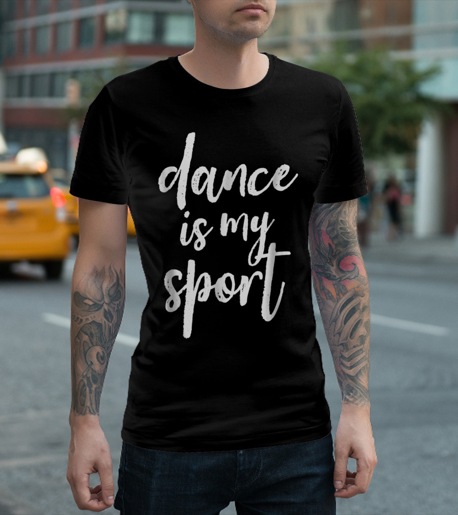 Dance Is My Sport Dancing Lover Dark T-Shirt