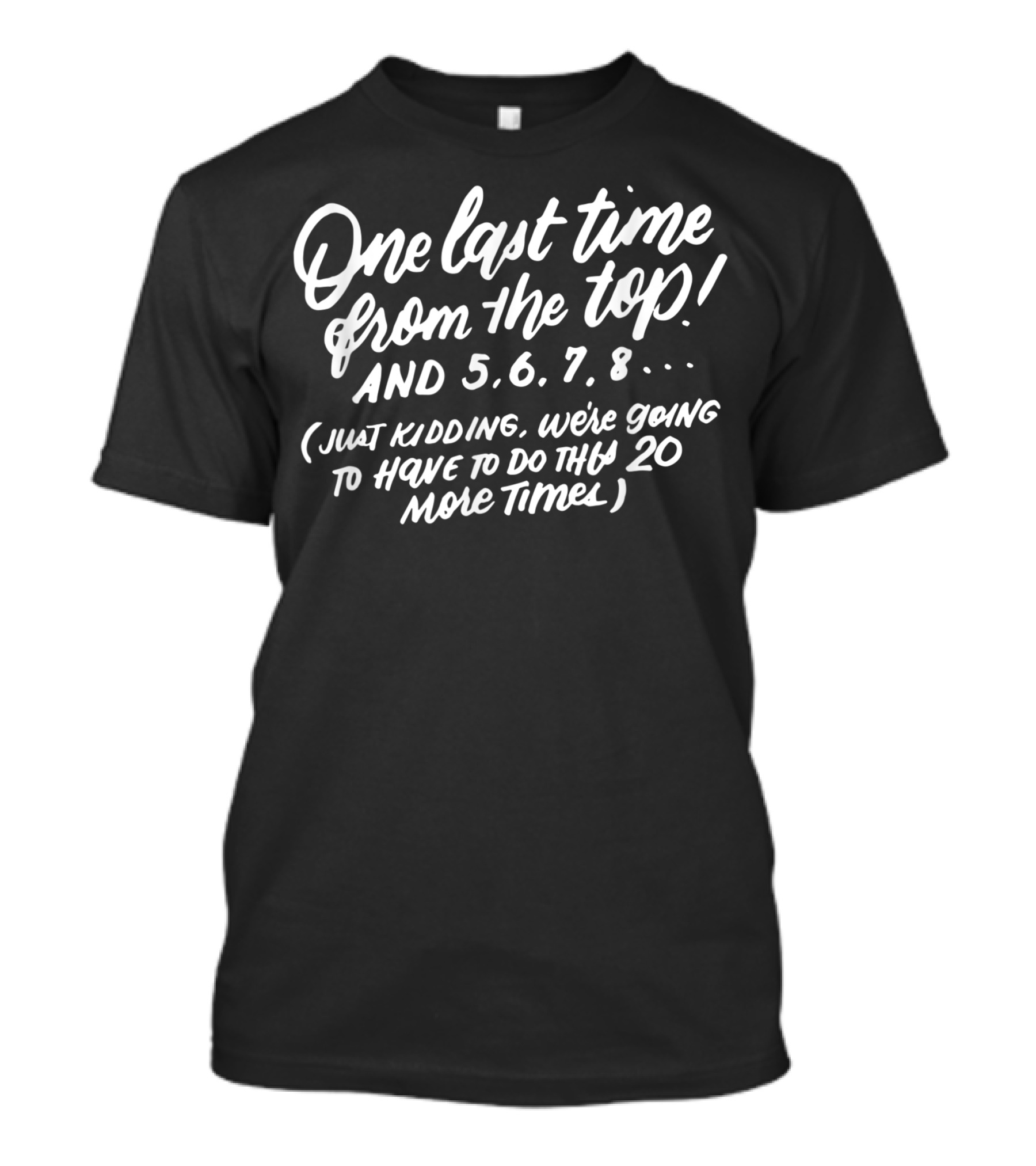 One Last Time From The Top Dance Teacher Humor Dancer T-Shirt