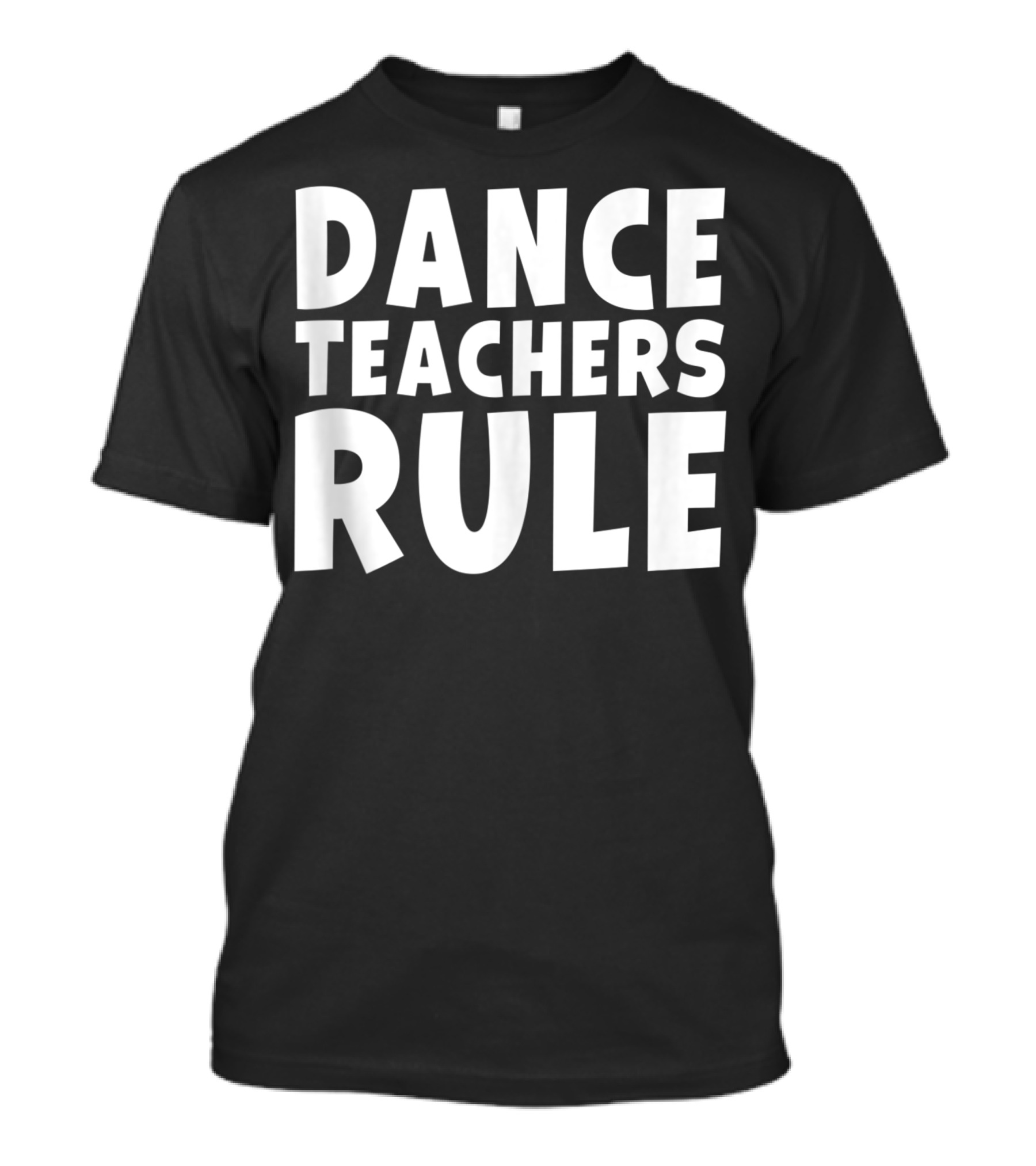 Dance Teachers Rule Dancing School Class Student T-Shirt