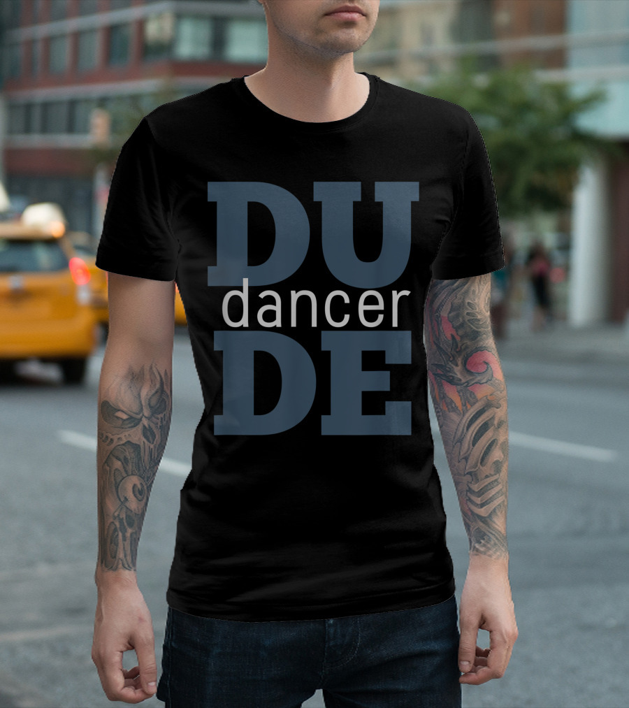 Dancer Dude DU DE T-Shirt