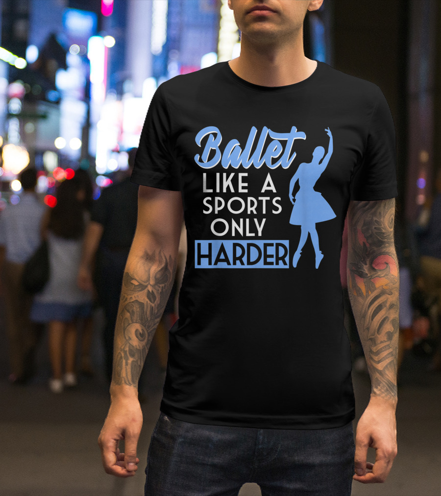 Ballet Like A Sports Only Harder T-Shirt