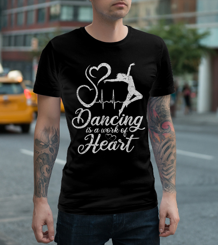 Dancing Is A Work Of Heart With Ballet Dancer Silhouette and Heartbeat Line T-Shirt