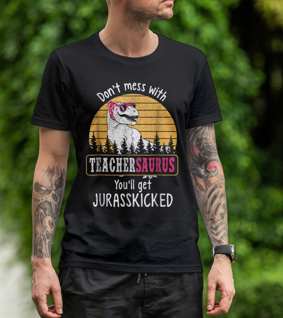 Don't Mess With Teachersaurus You'll Get Jurasskicked Retro T-Rex T-Shirt