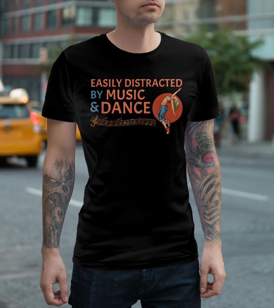 Easily Distracted By Music and Dance Ballet Hip Hop Tap T-Shirt