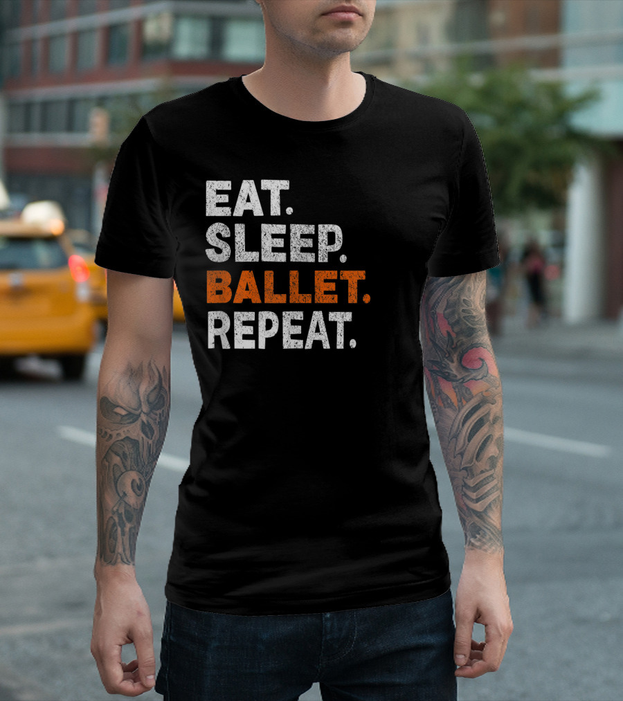 Eat Sleep Ballet Repeat Passionate Dancer Dancing T-Shirt