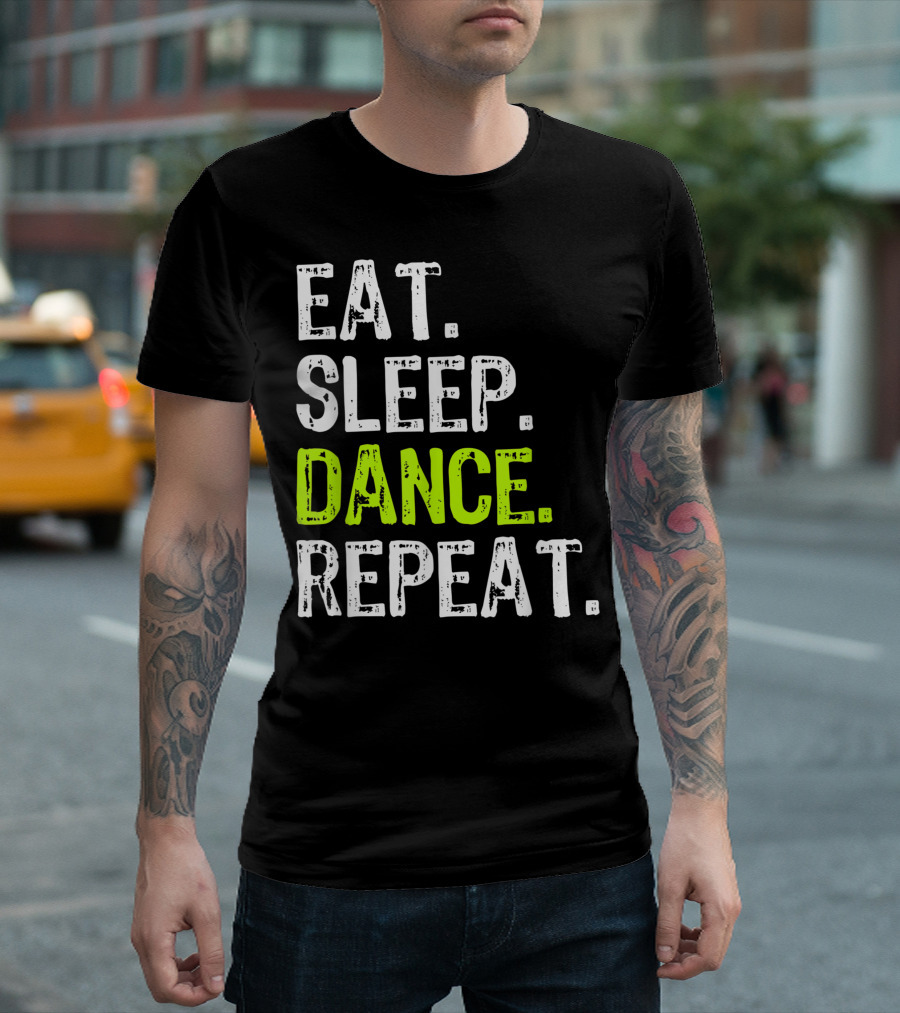 Eat Sleep Dance Repeat Dancing Dancer DANCE T-Shirt