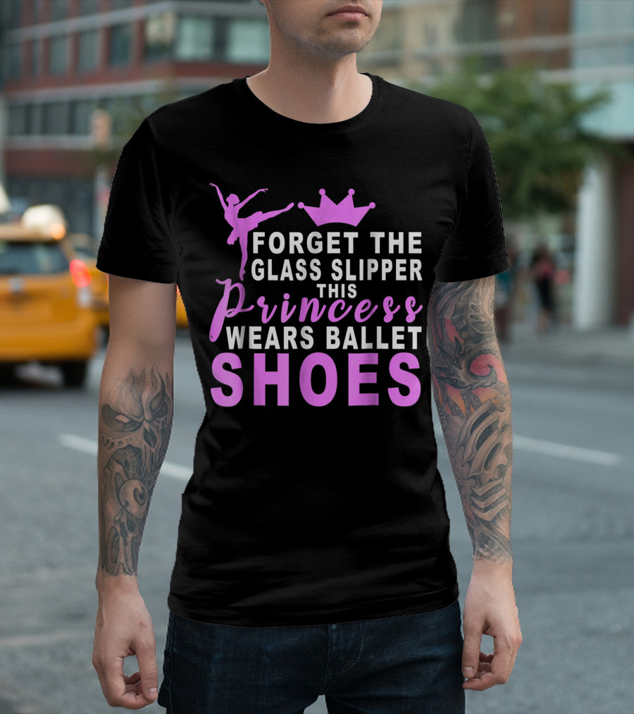 Forget Glass Slipper This Princess Wears Ballet Shoes T-Shirt