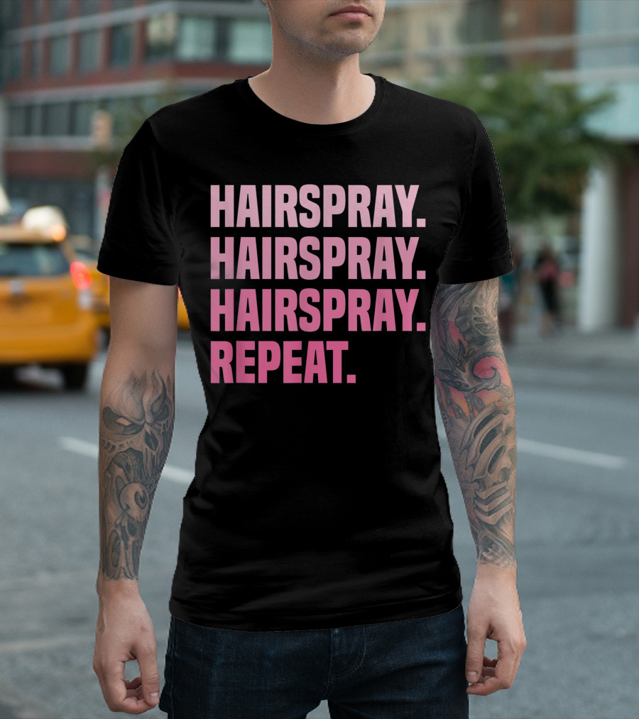 Hairspray Hairspray Hairspray Repeat Ballet Dancing Ballerina Ballet Dancer T-Shirt