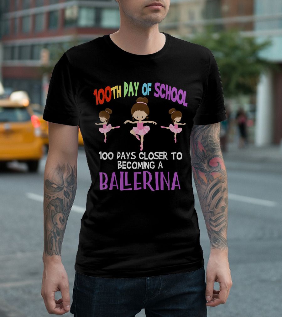 100th Day of School 100 Days Closer to Becoming a Ballerina Ballerina Girls T-Shirt