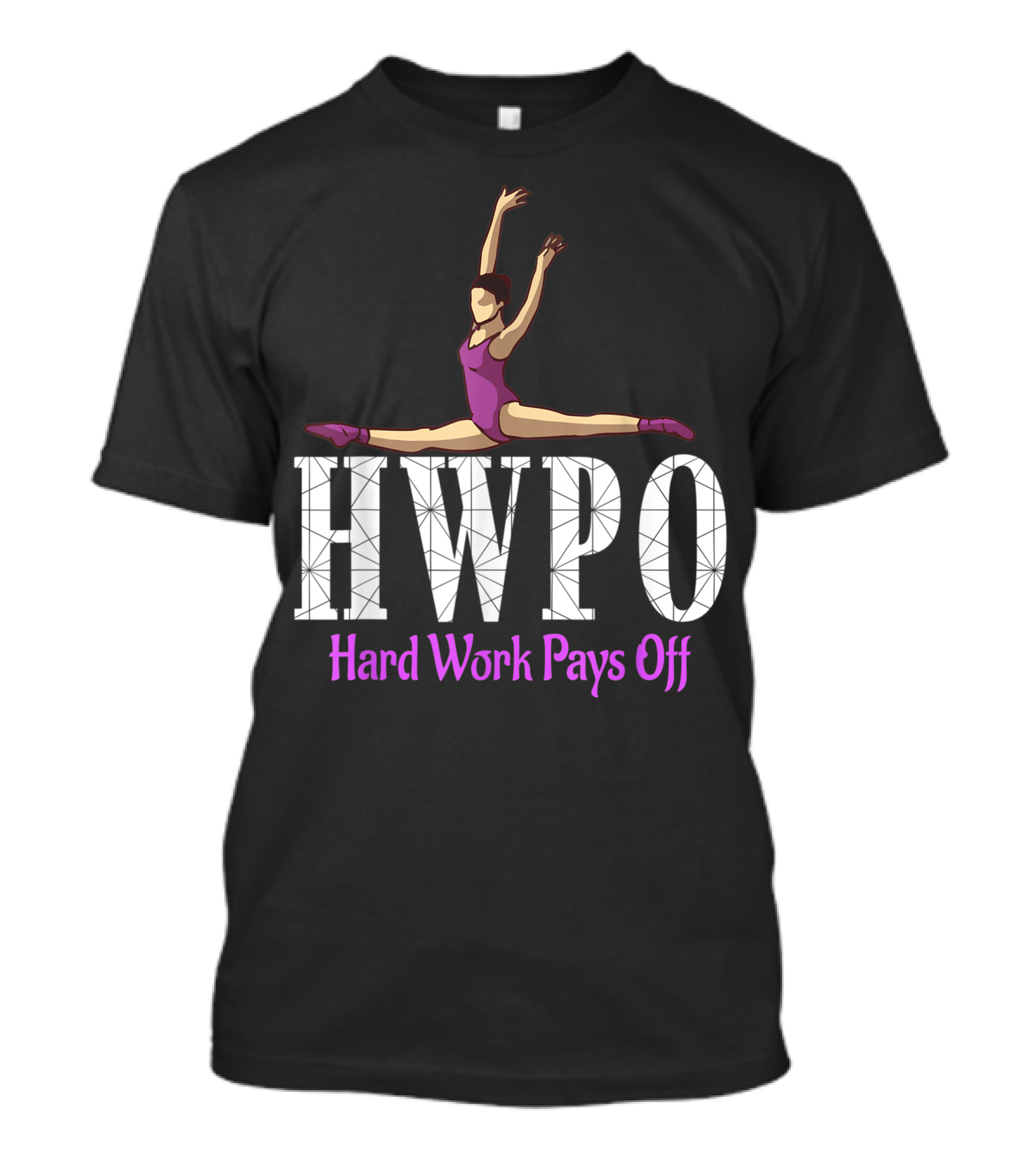 HWPO Hard Work Pays Off Ballet Dance Motivation T-Shirt