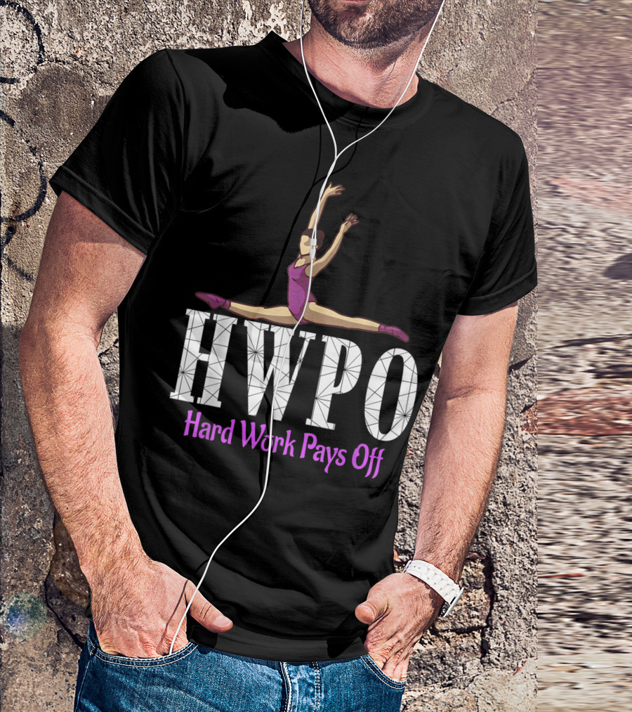 HWPO Hard Work Pays Off Ballet Dance Motivation T-Shirt
