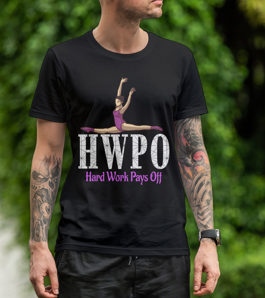 HWPO Hard Work Pays Off Ballet Dance Motivation T-Shirt