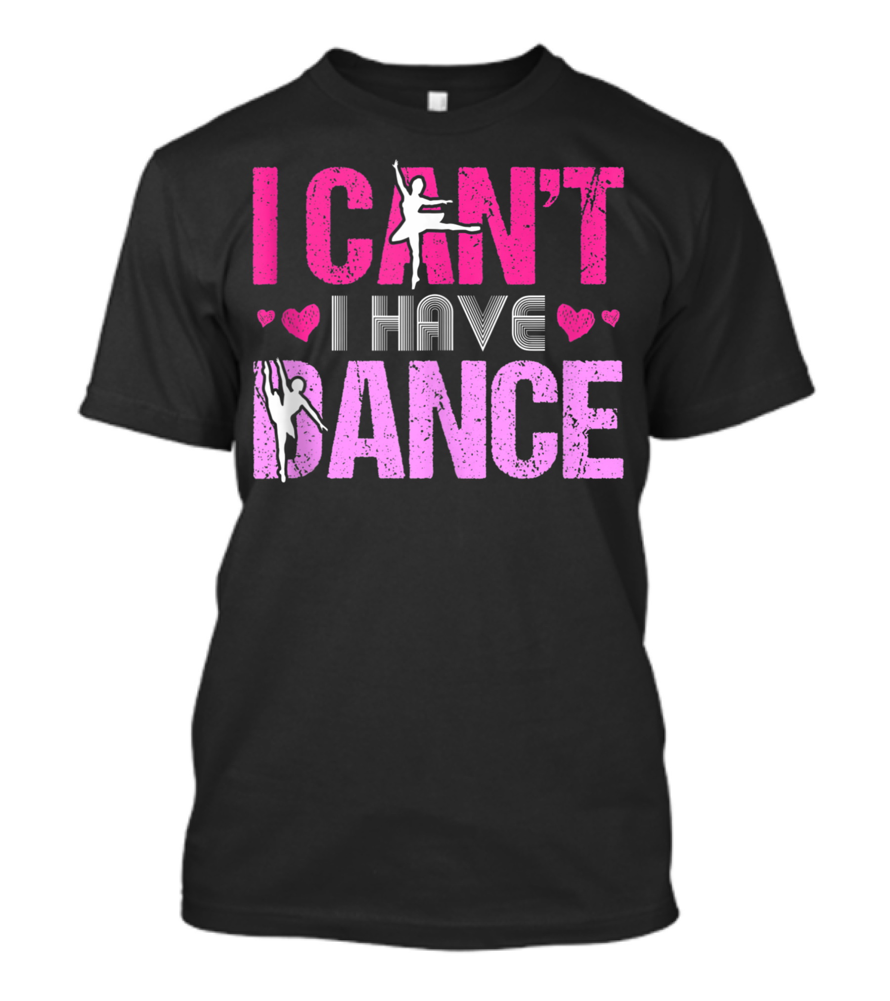 I Can't I Have Dance Ballet Heart Love Girls Dancing T-Shirt