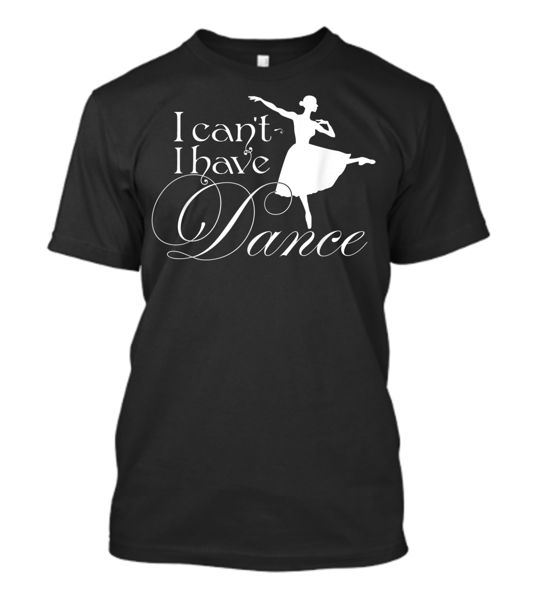 I Can't I Have Dance Elegant Dancer T-Shirt