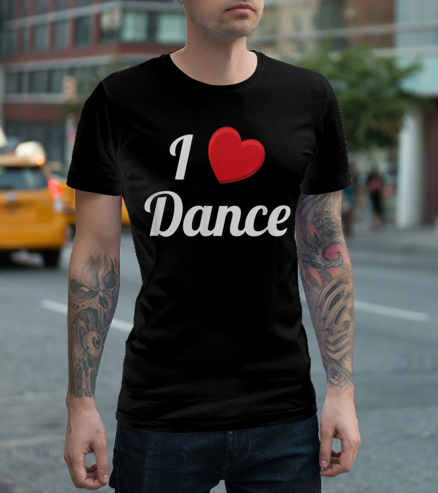 I Love Dance Dancing For Dancers T-Shirt