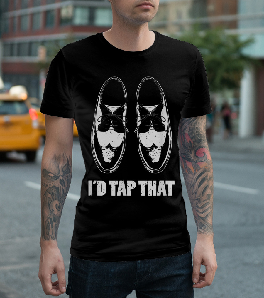 I'd Tap That Dance Shoes T-Shirt