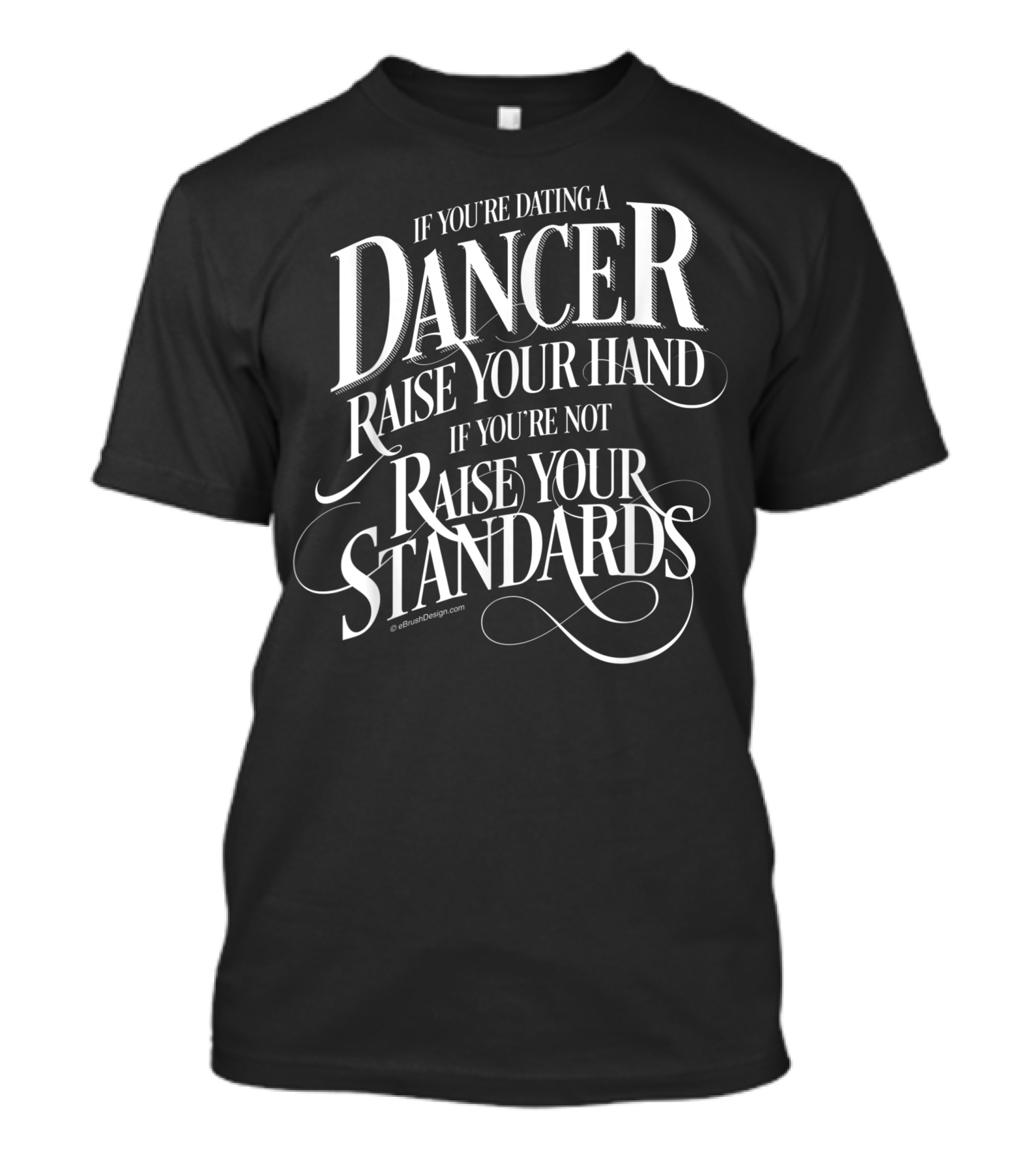 If You're Dating A Dancer Raise Your Hand If You're Not Raise Your Standards T-Shirt
