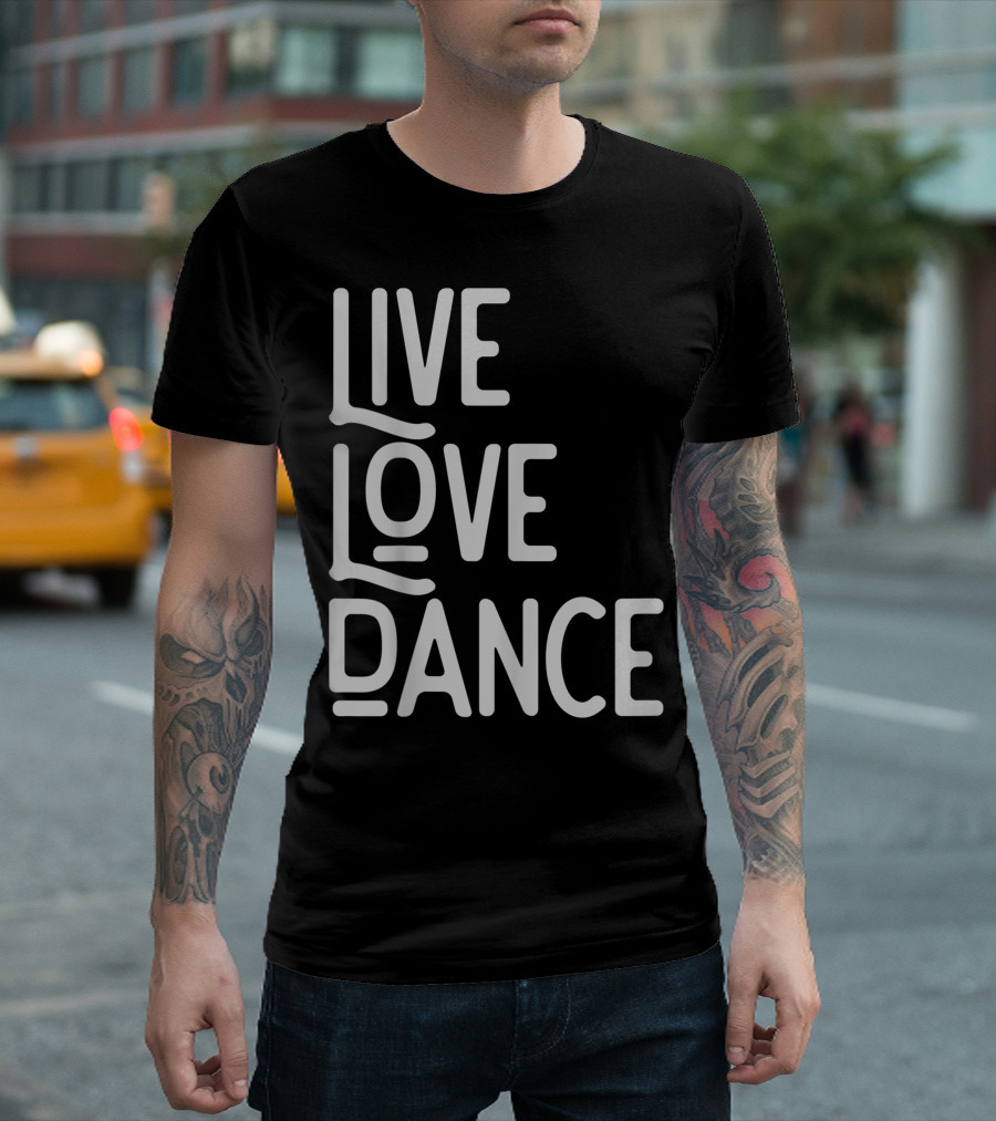 Live Love Dance Dancer Hip Hop Ballet Lyrical T-Shirt