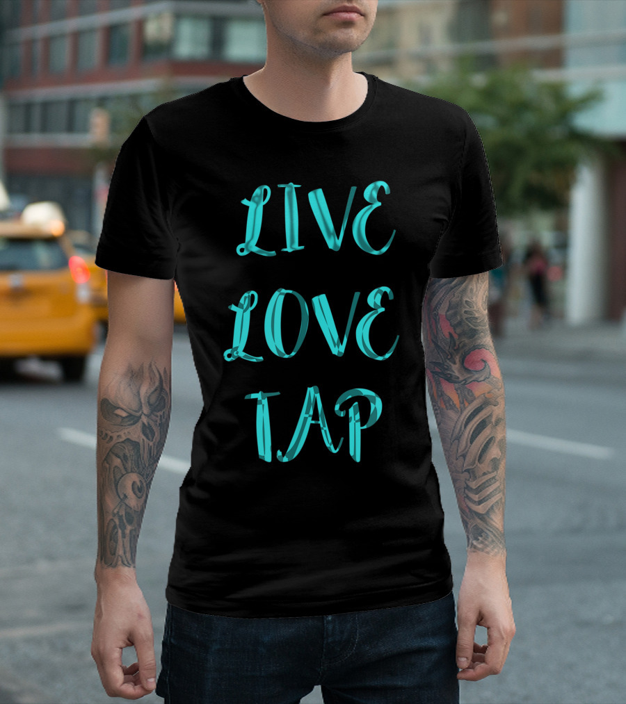 Live Love Tap Dancing Tap Dancer Costume Dance Squad T-Shirt