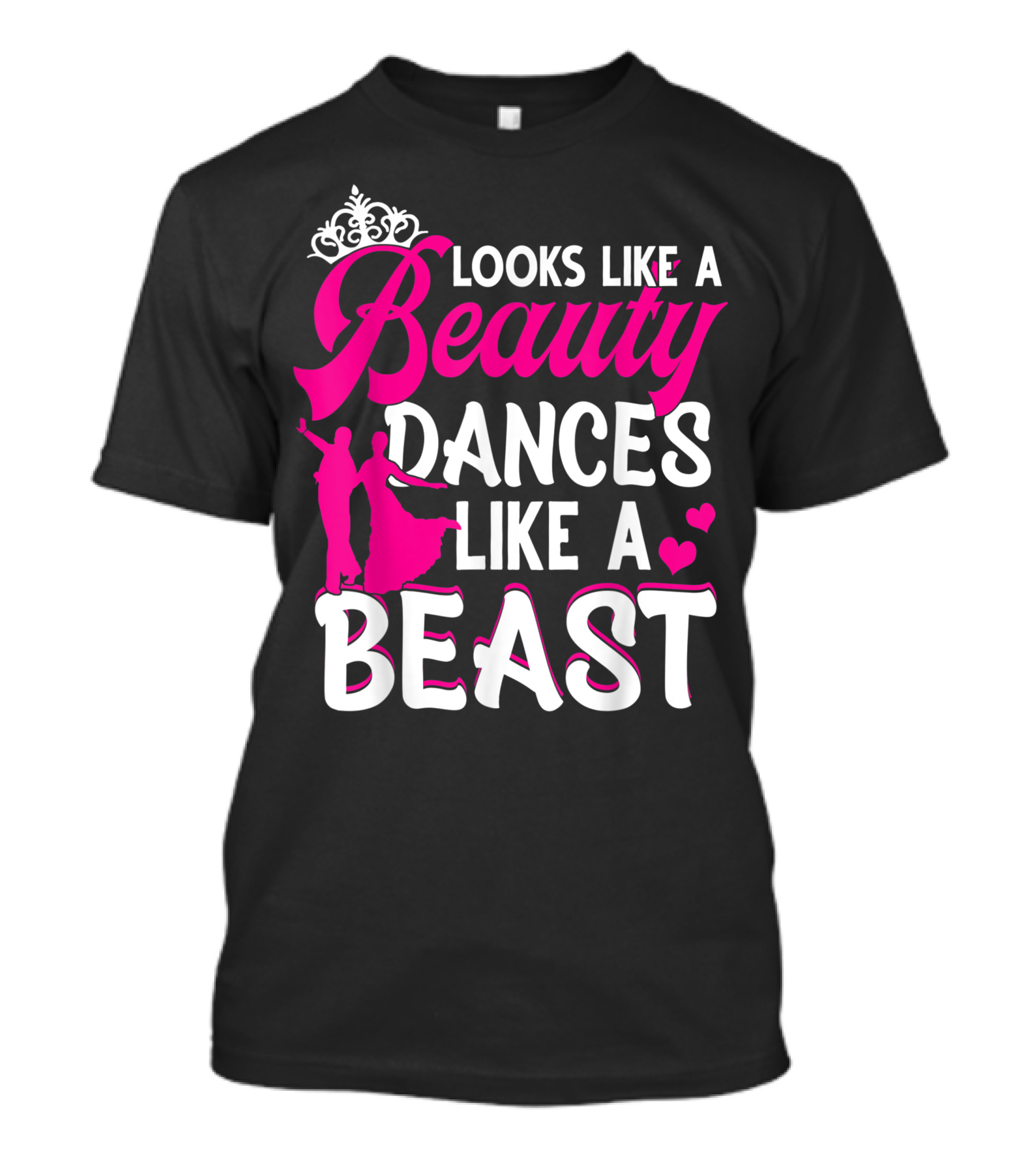 Looks Like A Beauty Dances Like A Beast With Tiara And Dance T-Shirt
