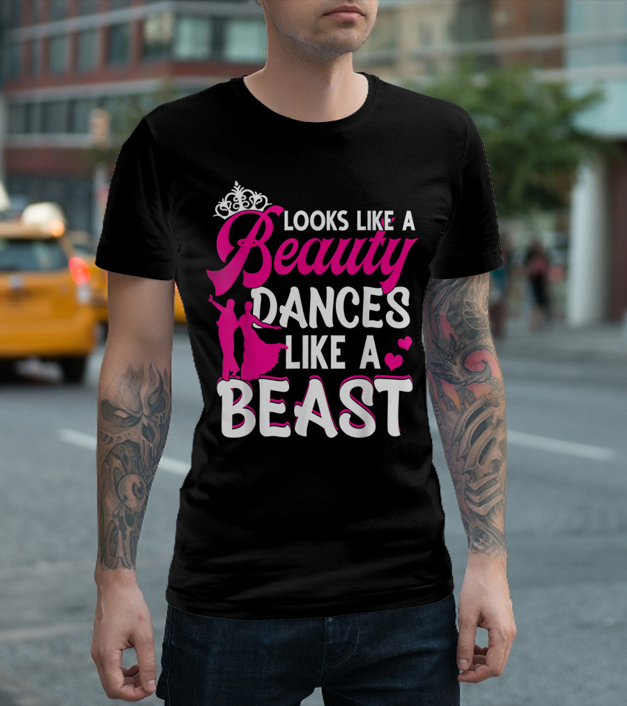 Looks Like A Beauty Dances Like A Beast With Tiara And Dance T-Shirt