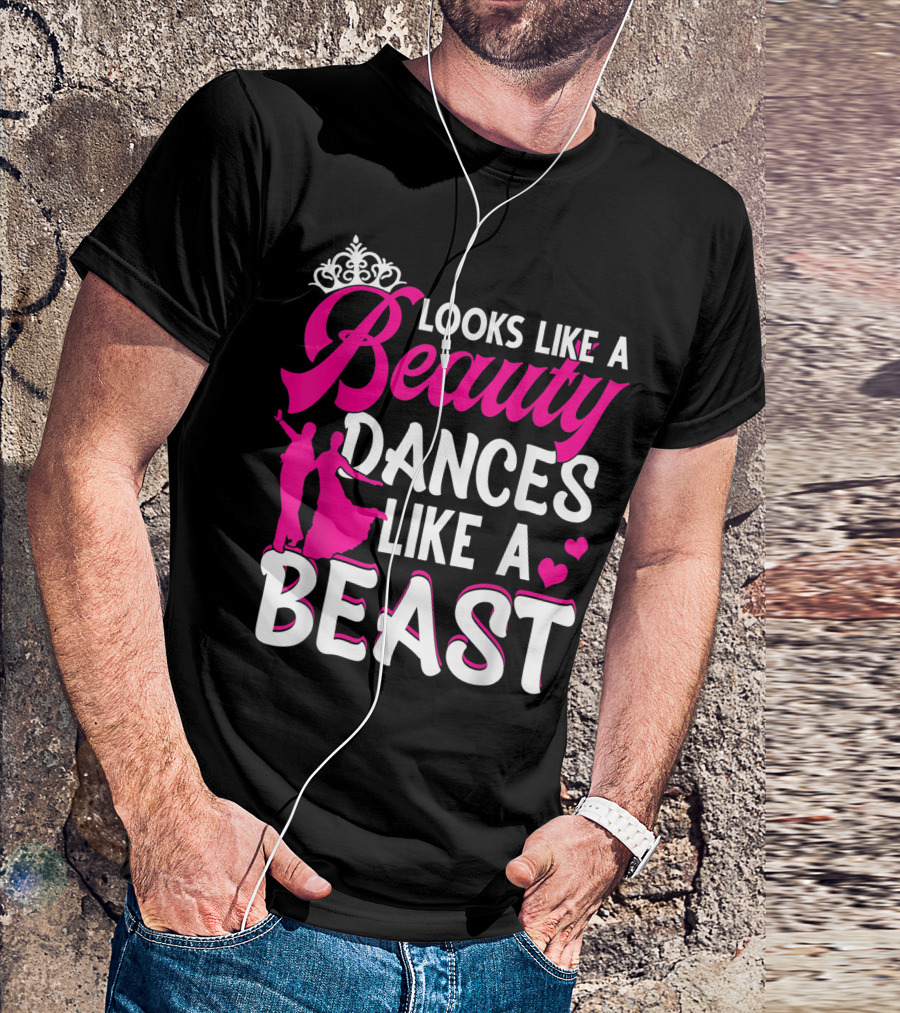 Looks Like A Beauty Dances Like A Beast With Tiara And Dance T-Shirt