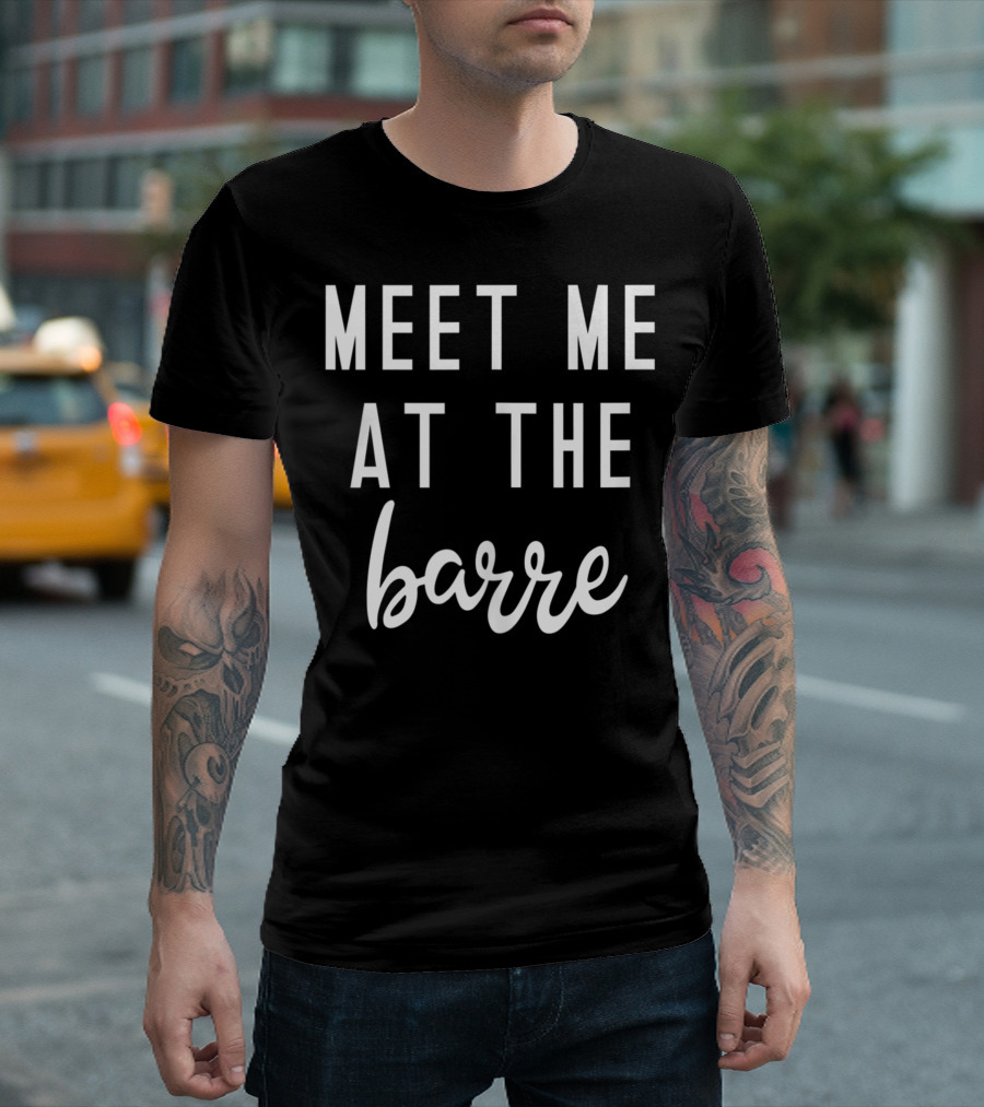 Meet Me At The Barre Yoga Fitness Fun for Men and Women T-Shirt
