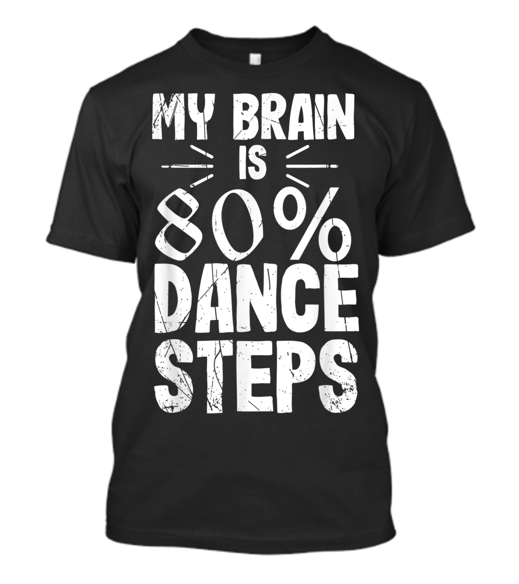 My Brain Is 80 Percent Dance Steps Dancing Lover Ideas T-Shirt
