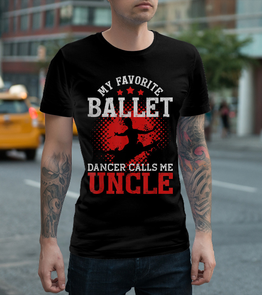 My Favorite Ballet Dancer Calls Me Uncle T-Shirt