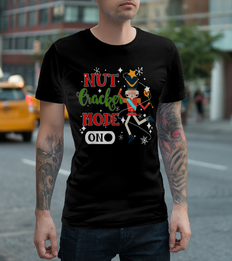 Nutcracker Mode On Nutcracker Soldier Festive Christmas T-Shirt