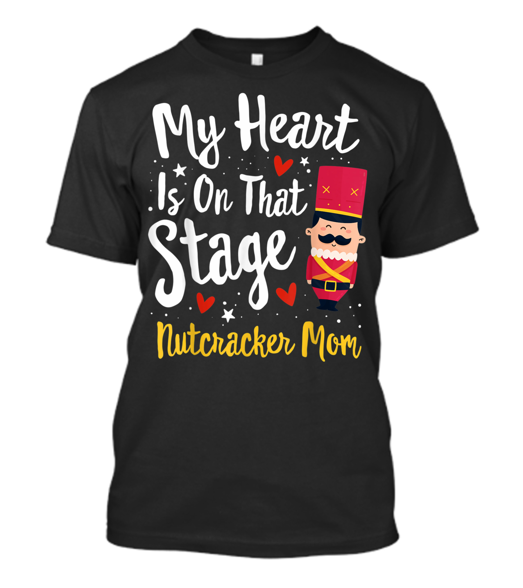 Nutcracker Mom My Heart Is On That Stage Ballet Dance Mother T-Shirt