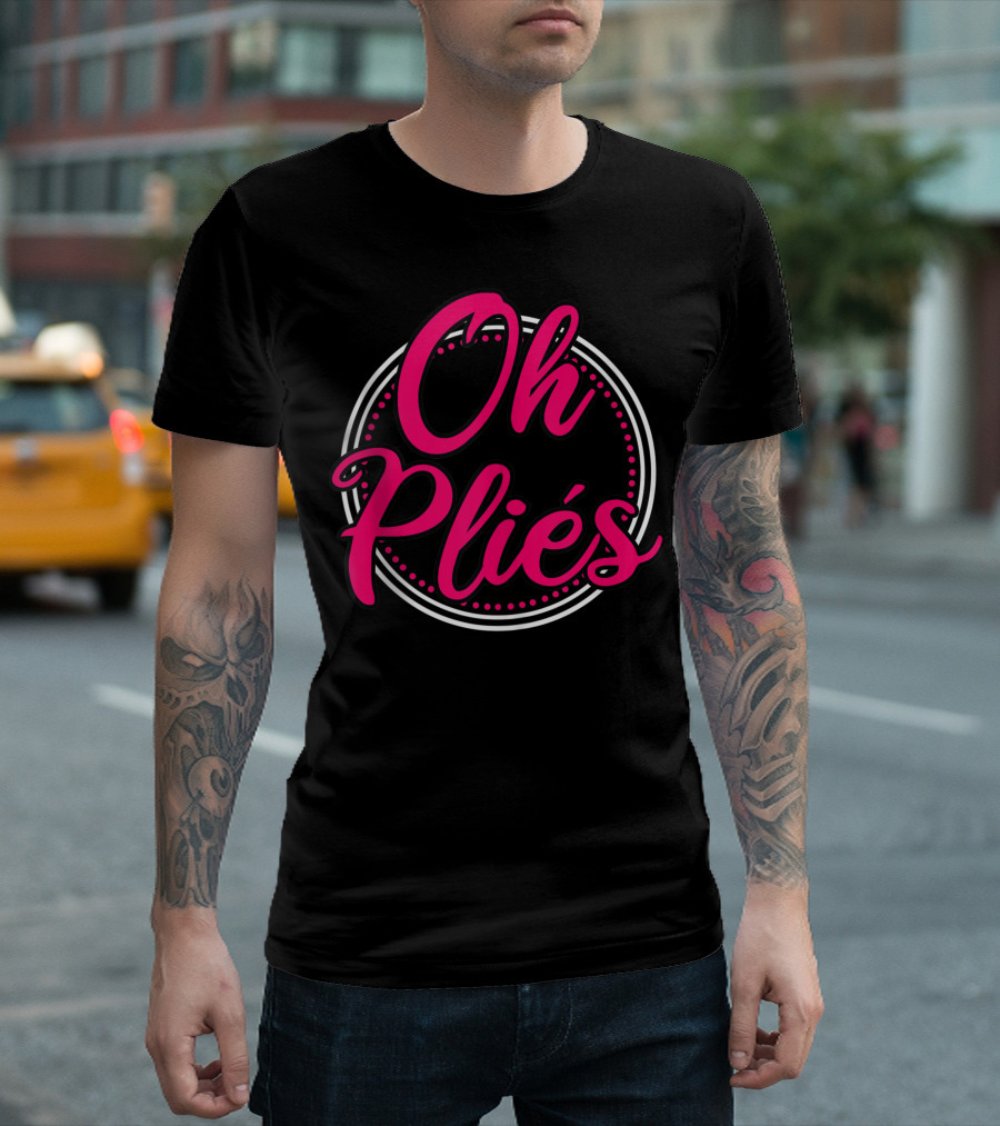 Oh Pliés Ballet Dance Teacher Ballerina Dancer T-Shirt