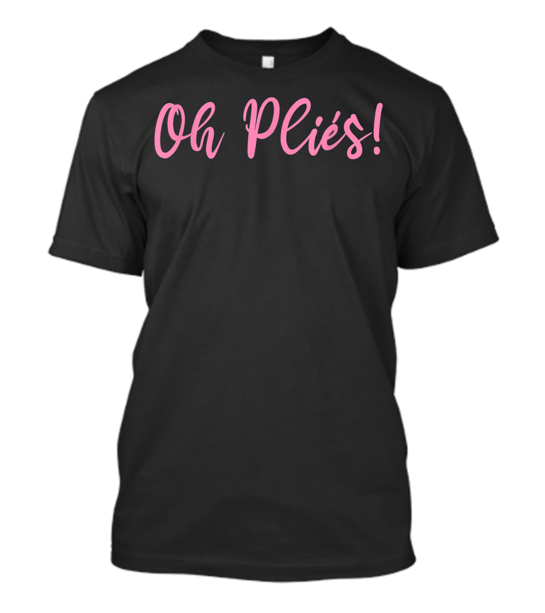 Oh Pliés Ballet Dancer Ballerina Dancing T-Shirt