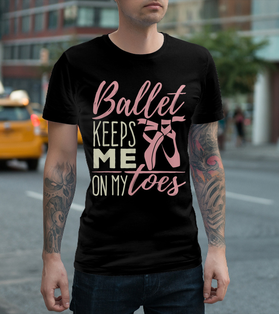 Ballet Keeps Me On My Toes Pointe Shoes Dance Ballerina Teen T-Shirt