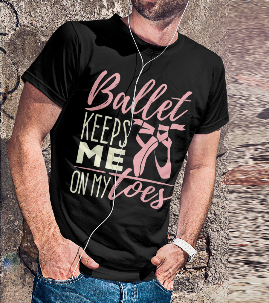 Ballet Keeps Me On My Toes Pointe Shoes Dance Ballerina Teen T-Shirt