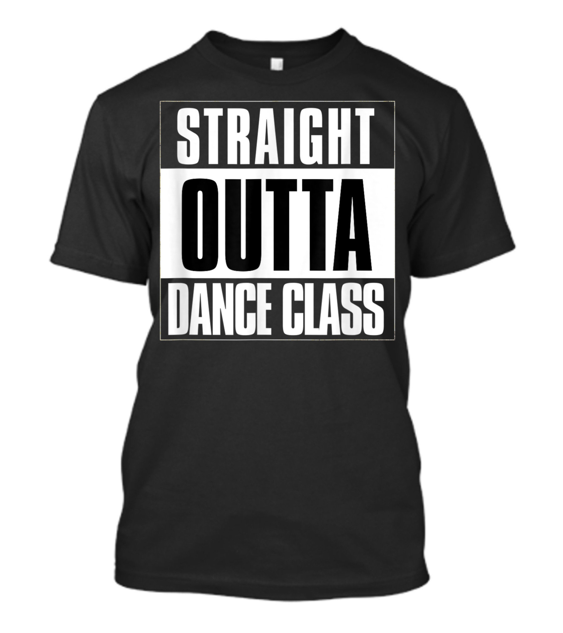 Straight Outta Dance Class Dancer T-Shirt